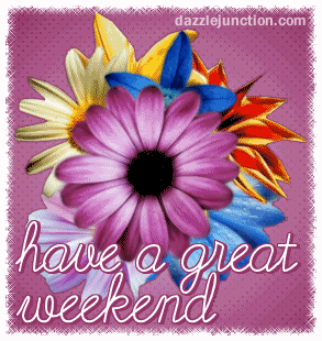 [img width=293 height=310]http://i966.photobucket.com/albums/ae147/blagata/great-weekend-flower.gif[/img]